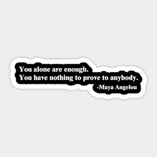 You alone are enough. Maya Angelou Sticker